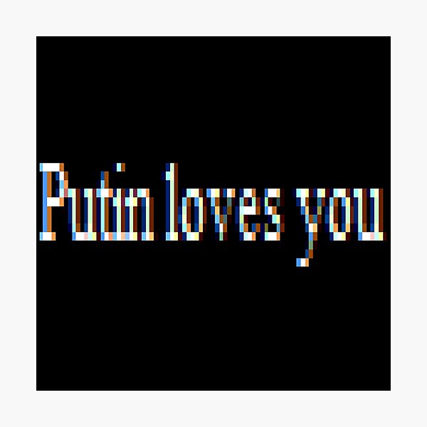 Putin loves you, #PutinLovesYou, #Putin, #loves, #you, politics, #politics Photographic Print