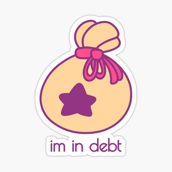 I'm in debt to a racoon Sticker