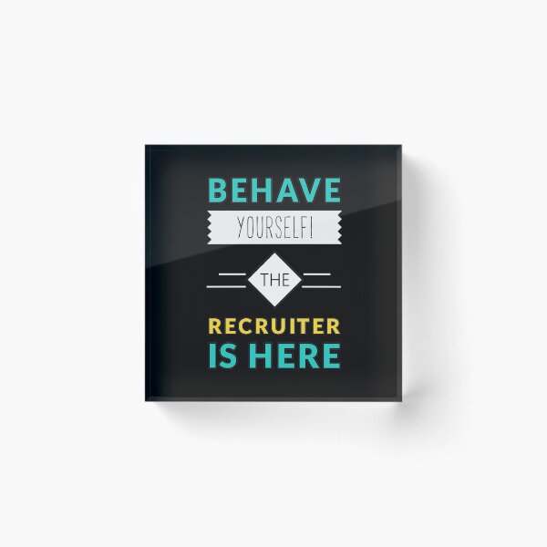 Item preview, Behave Yourself the Recruiter Is Here designed and sold by ojdart.