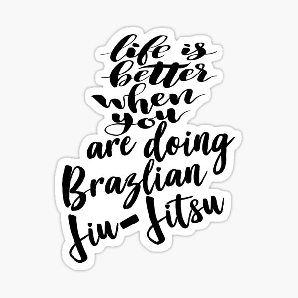 Life Is Better When You Are Doing Brazlian Jiu-Jitsu Sticker