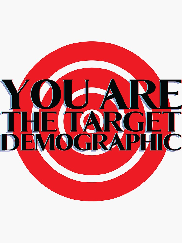 "You are the target demographic" Sticker for Sale by CalebAtwood