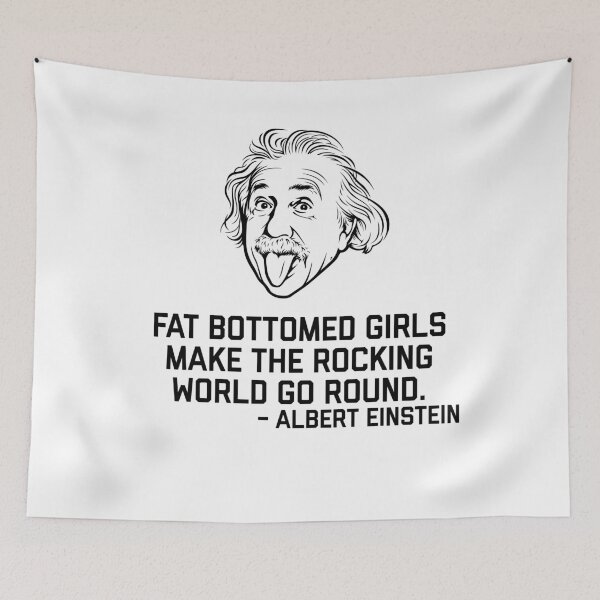 Item preview,  Fat Bottomed Girls - Hilarious Novelty Albert Einstein Quote.   designed and sold by ScapegoatPrints.
