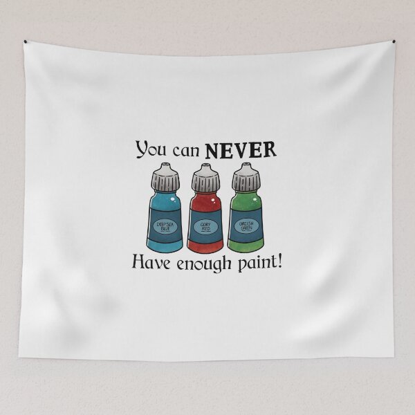Item preview, You can never have enough paint - On White designed and sold by Elvish-Emporium.