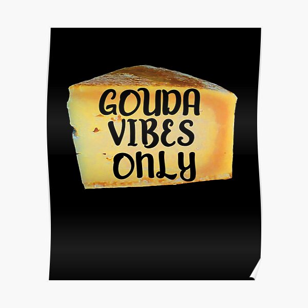 Gouda Vibes Only Funny Cheese Print Poster