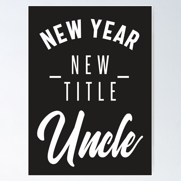 Item preview, New Year New Title Uncle designed and sold by RafaelLopezz.