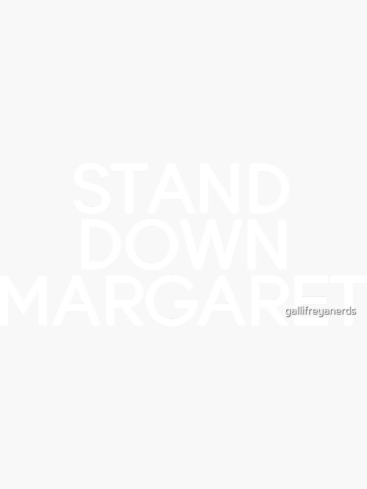 "Stand Down Margaret " Sticker for Sale by gallifreyanerds Redbubble