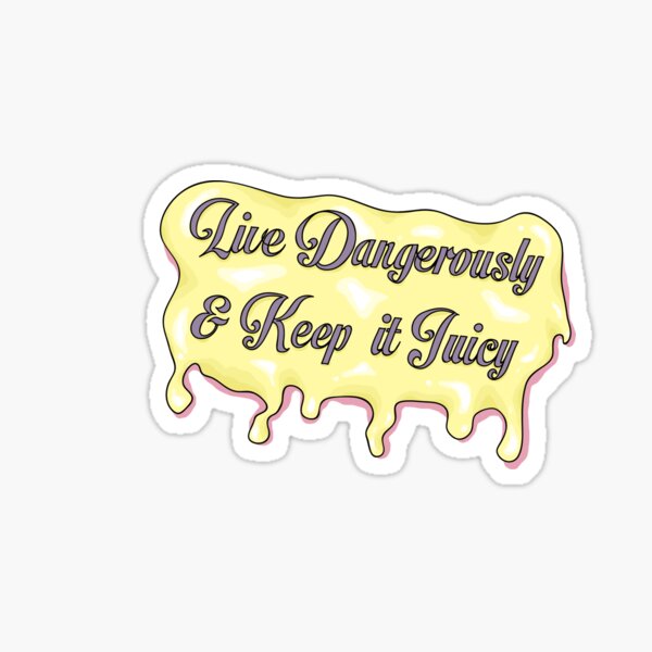 Live Dangerously & Keep it Juicy Sticker