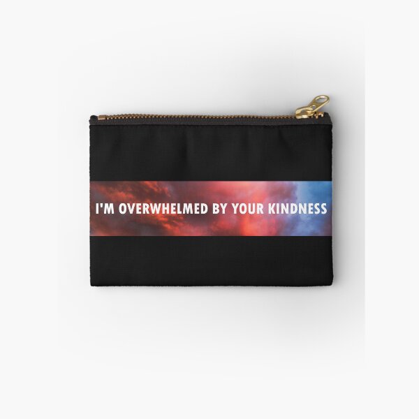 Item preview, I'm Overwhelmed By Your Kindness designed and sold by HiddenStar02.