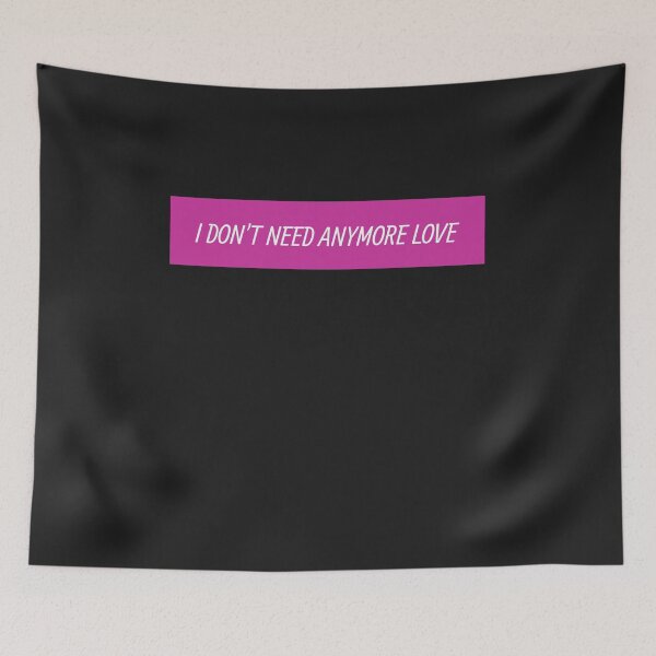 Item preview, I Don't Need Anymore Love  designed and sold by HiddenStar02.