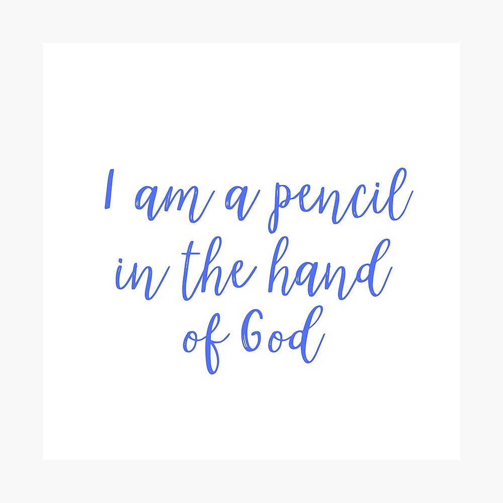 I Am A Pencil In The Hand Of God Poster By Only Jesus Redbubble