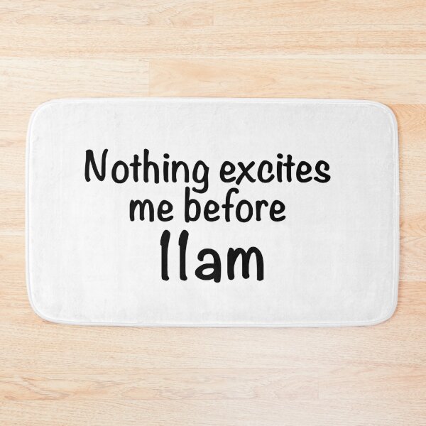 Item preview, Nothing Excites Me Before 11am designed and sold by quoteedesigns.