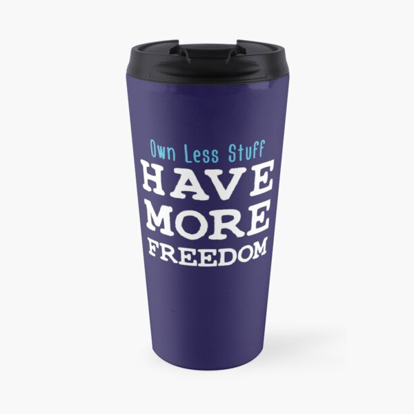 Own Less Stuff Have More Freedom Travel Mug