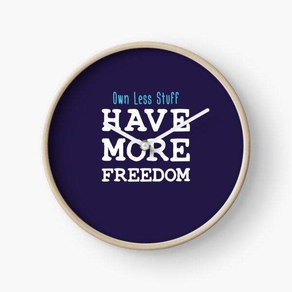 Own Less Stuff Have More Freedom Clock