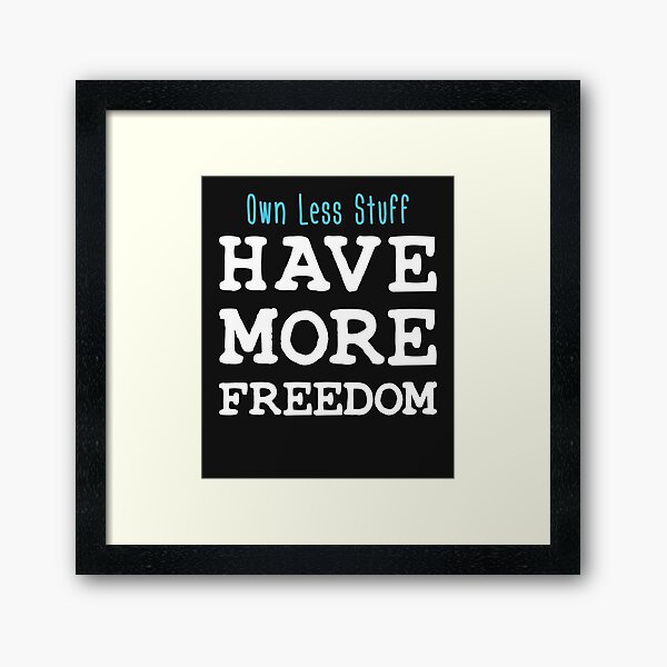 Own Less Stuff Have More Freedom Framed Art Print