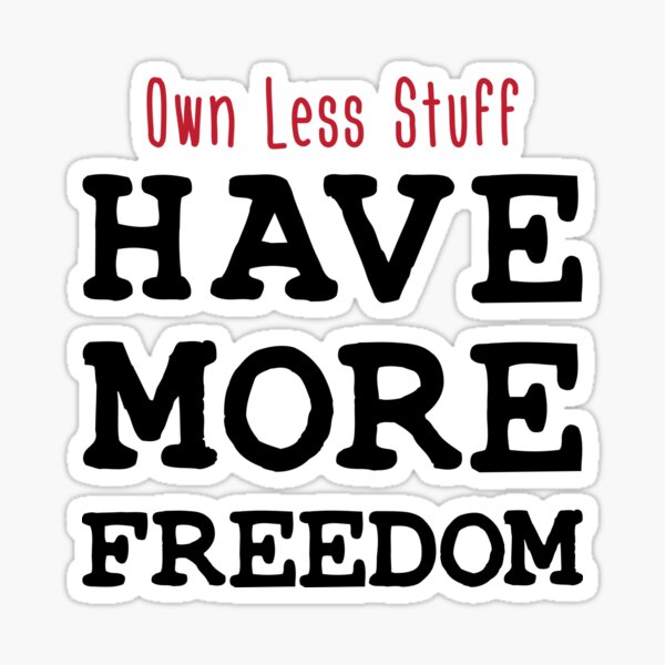 Own Less Stuff Have More Freedom Sticker