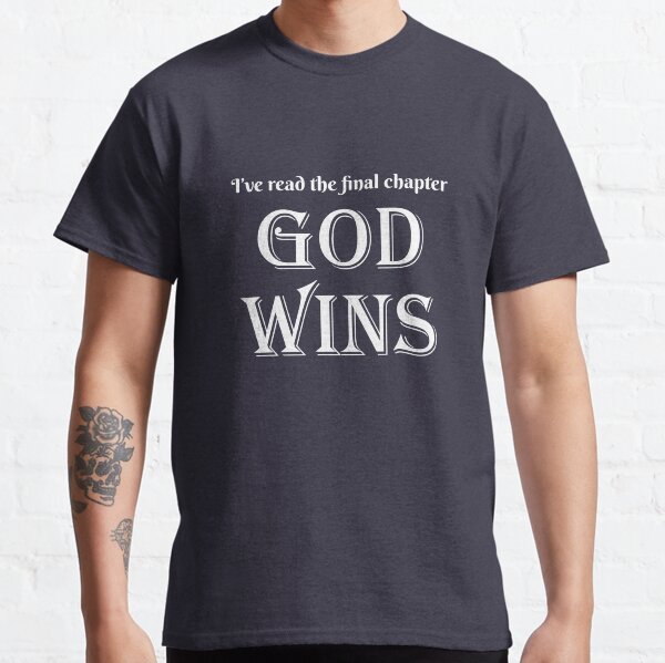 I've Read The Final Chapter God Wins Classic T-Shirt