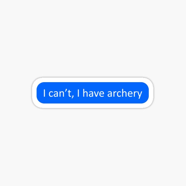 I can't, I have archery Sticker