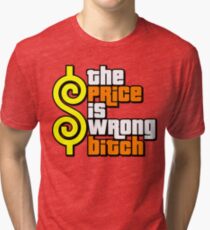 The Price Is Wrong, Bitch! Tri-blend T-Shirt