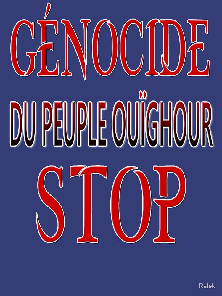 « GÉNOCIDE DU PEUPLE OUÏGHOUR STOP. » par Ralek