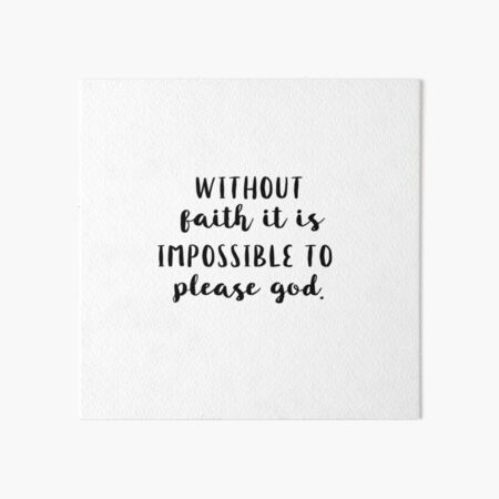 Without Faith It's Impossible to Please God Art Board Print