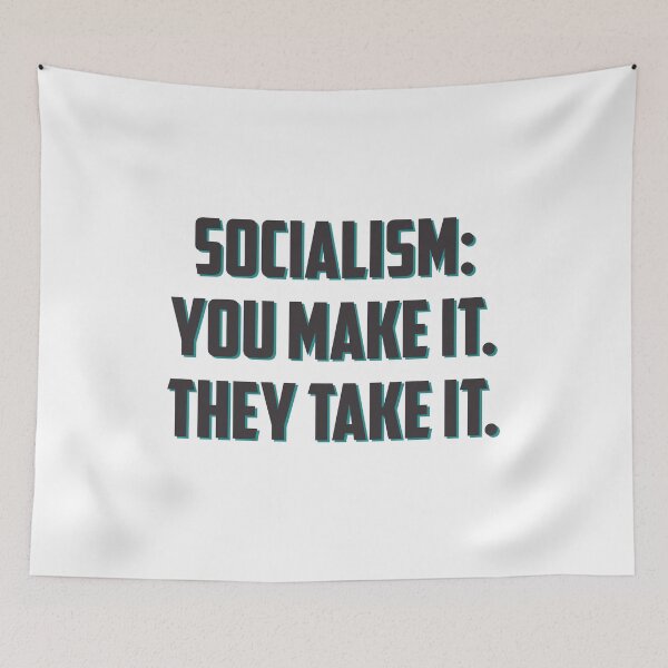 Item preview, Socialism you make it, they take it designed and sold by RossDillon.