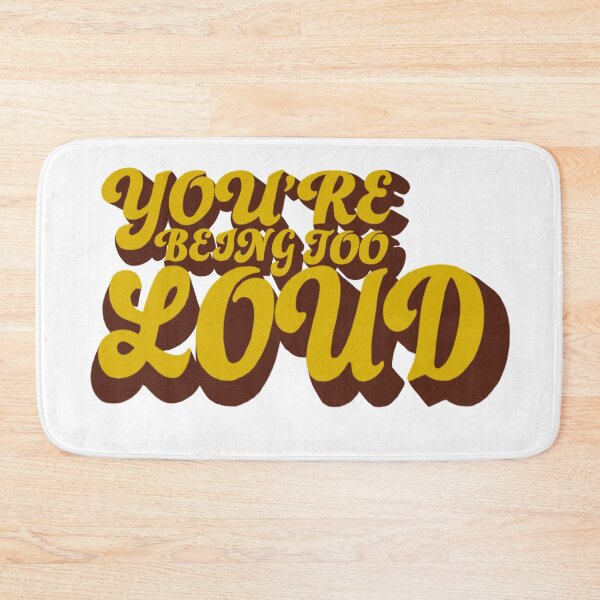 Item preview, You’re Being Too Loud designed and sold by notastranger.
