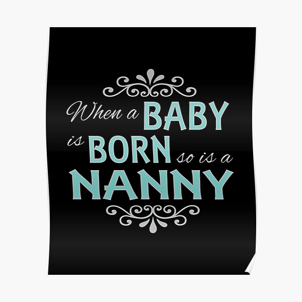 when-a-baby-is-born-so-is-a-nanny-new-grandparent-poster-by