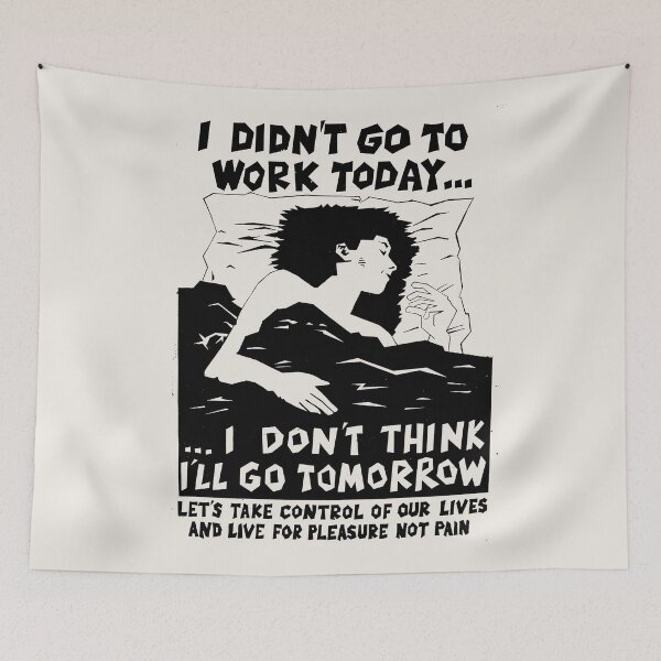 Item preview, ! New ! 'I DIDN'T GO TO WORK TODAY... I DON'T THINK I'LL GO TOMORROW': The Original in Black on Bone White ! designed and sold by Day Chapman.