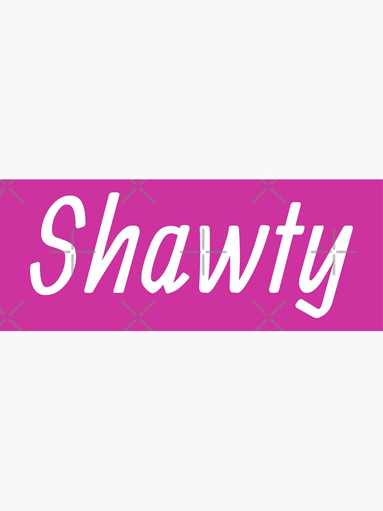 Shawty Poster for Sale by HiddenStar02