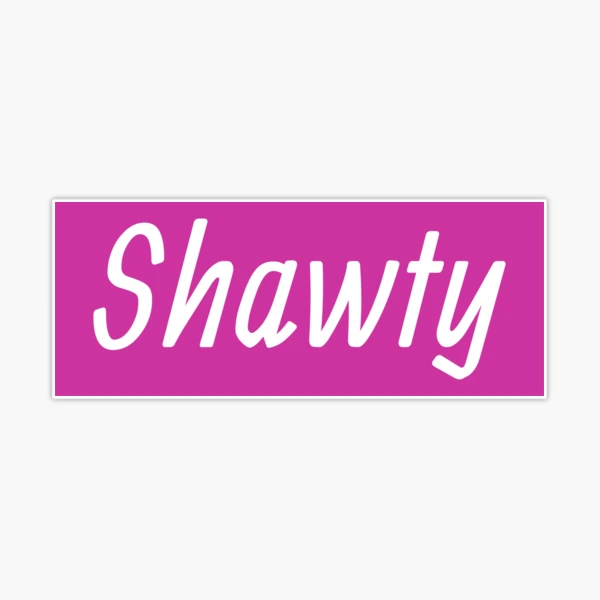 Shawty Sticker for Sale by HiddenStar02