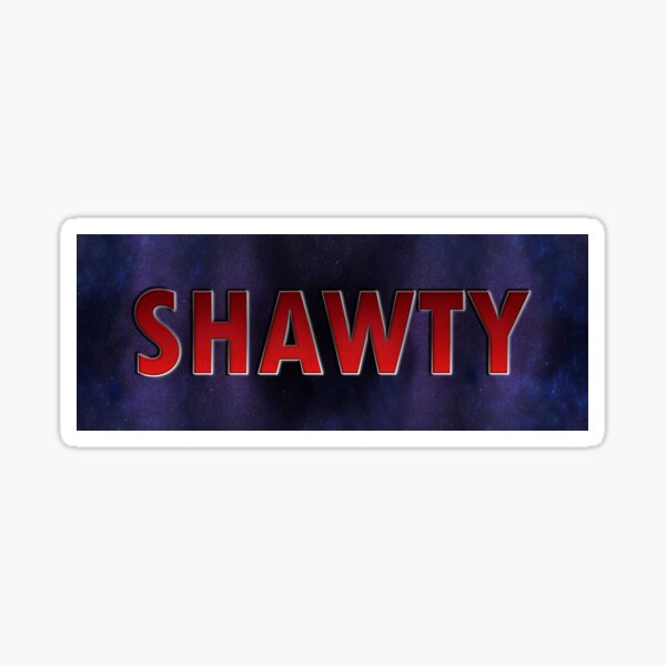 Shawty Sticker for Sale by HiddenStar02