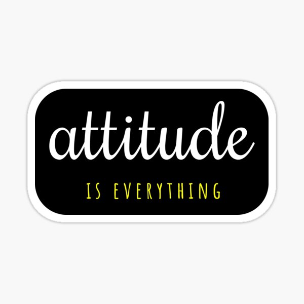 Attitude Is Everything Sticker