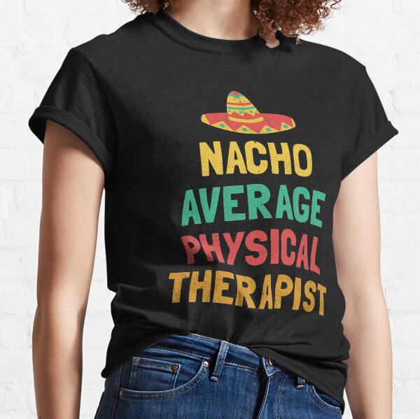 Item preview, Nacho Average Physical Therapist designed and sold by orlumbuspirate.