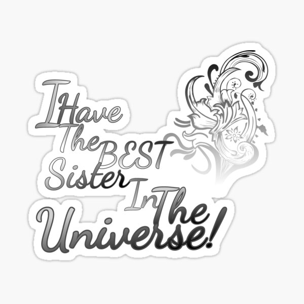 The Best Sister In The Universe Best Sister Sticker For Sale By T The Best Sister In The Universe Best Sister Sticker For Sale By T