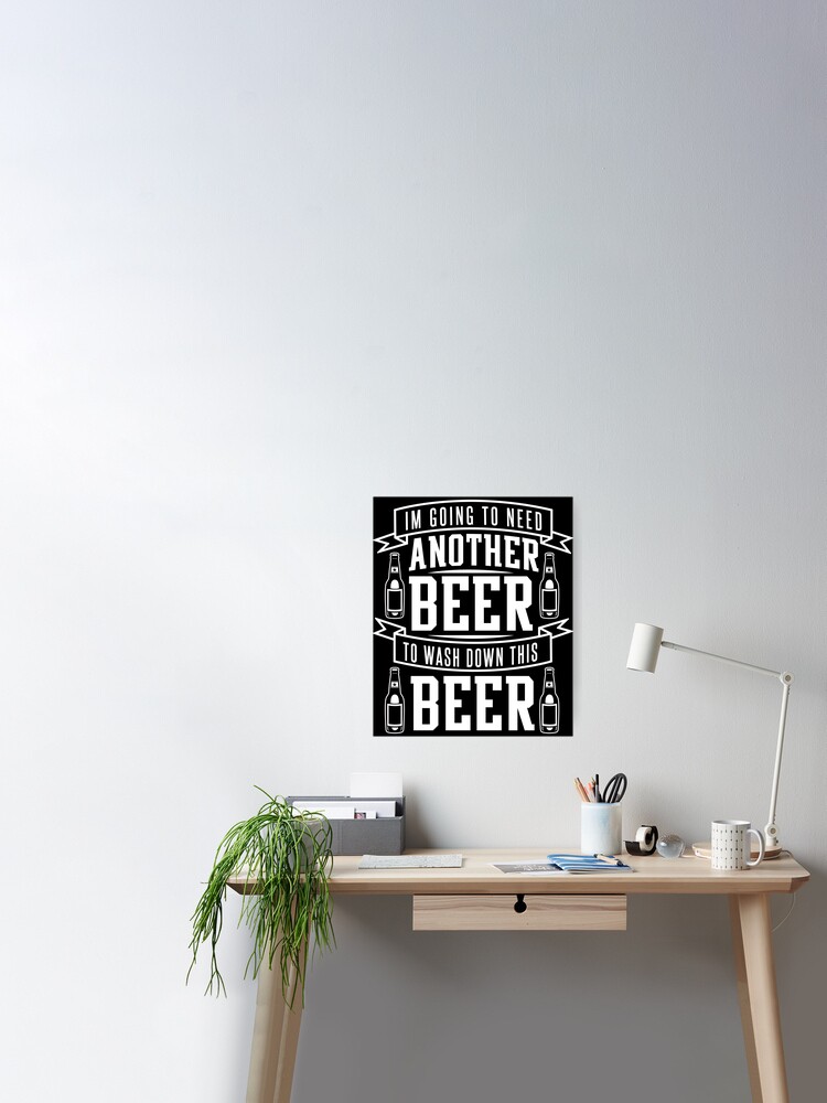 I Need Another Beer Funny Beer Lover Drinking Gift Poster for