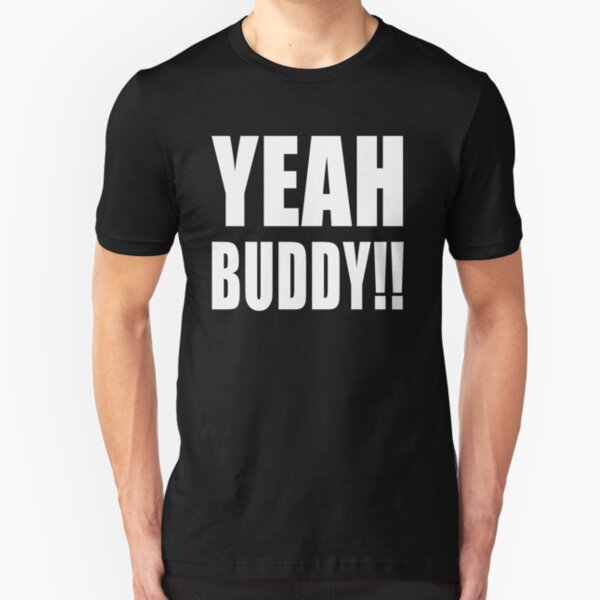 Yeah Buddy Shirt Slim Fit T-Shirt