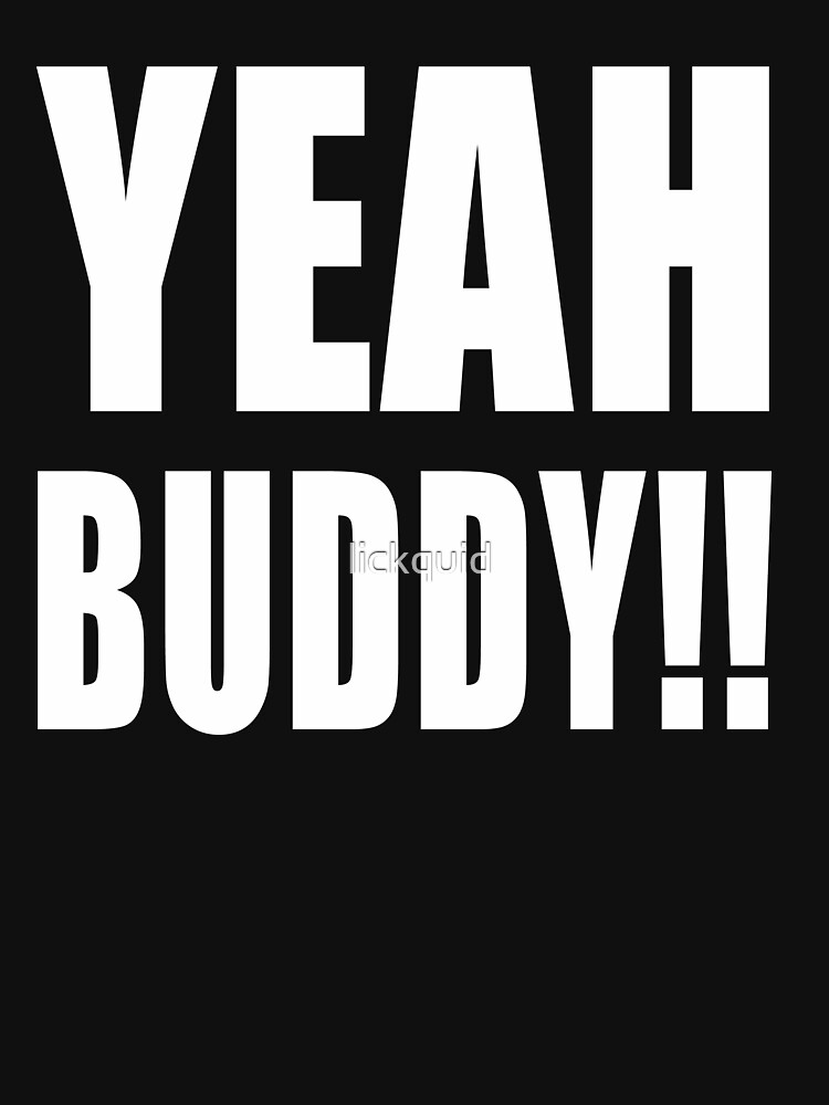 Yeah Buddy Shirt T Shirt For Sale By Lickquid Redbubble Shore T