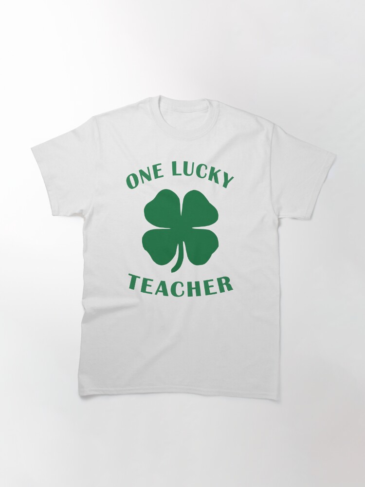 Alternate view of Lucky Teacher St Patrick Day Irish Shamrock gift. Classic T-Shirt