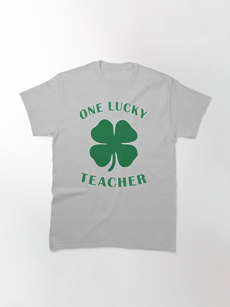 Alternate view of Lucky Teacher St Patrick Day Irish Shamrock gift. Classic T-Shirt