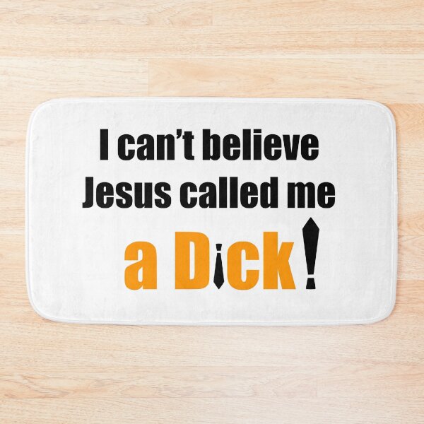 Item preview, I Can't Believe Jesus Called Me A Dick! designed and sold by RedBubbleBath.