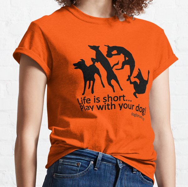 Life is short... Play with your dog! Classic T-Shirt