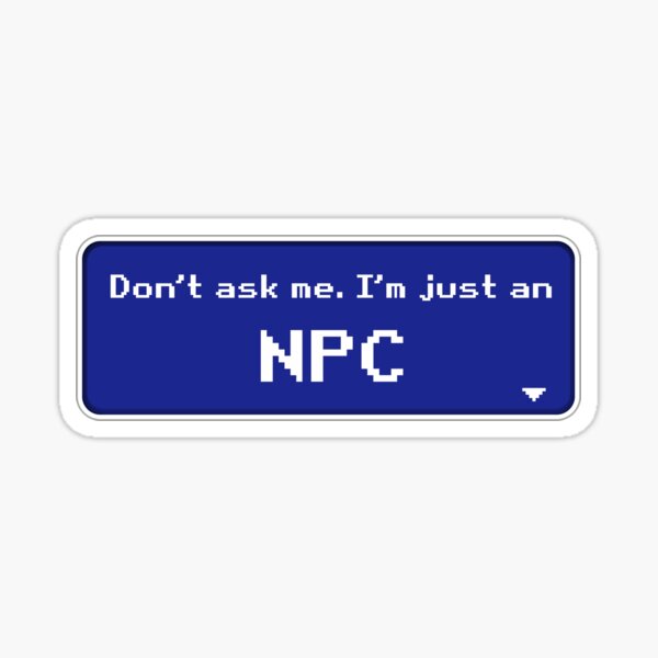 NPC: "Don't ask me", retro font Sticker