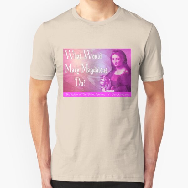 What would Mary Magdalene do? The Return of the Divine Feminine. Slim Fit T-Shirt