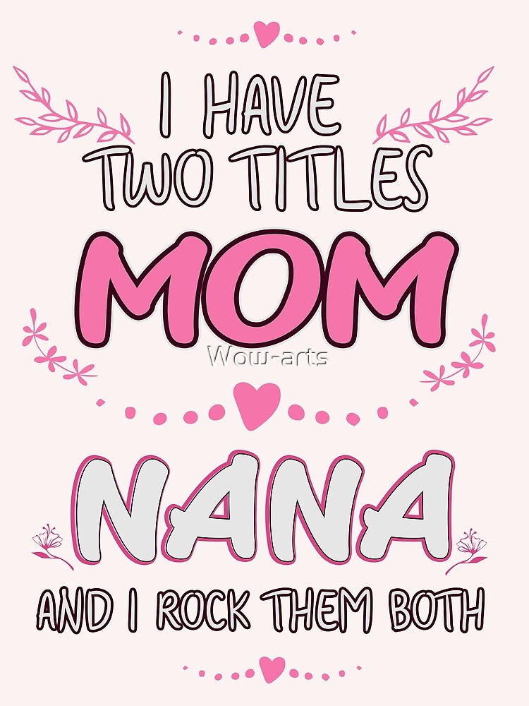 i have 2 titles mom and nana