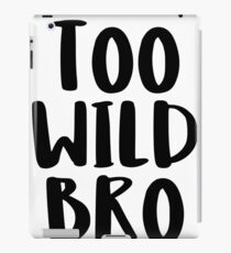 Too Wild Bro iPad Case/Skin