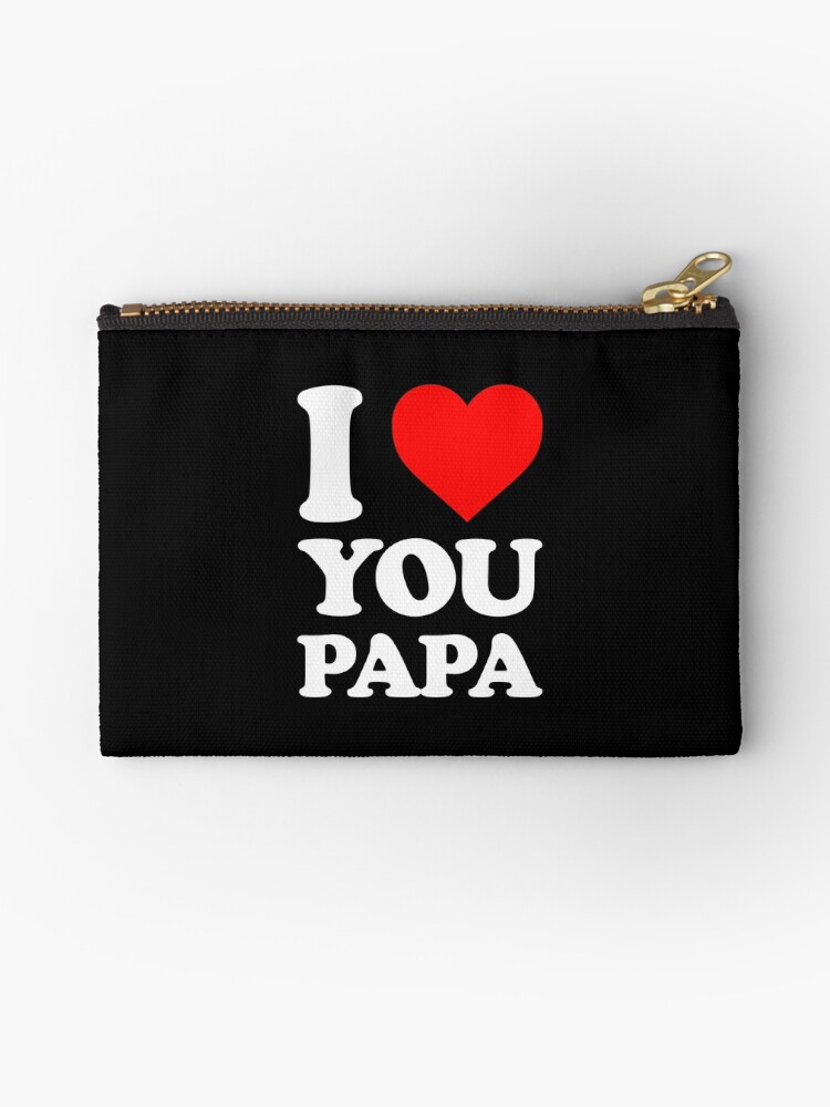 I Love You papa, I love you Dady.. Lovely Gifts For your Papa | Zipper Pouch