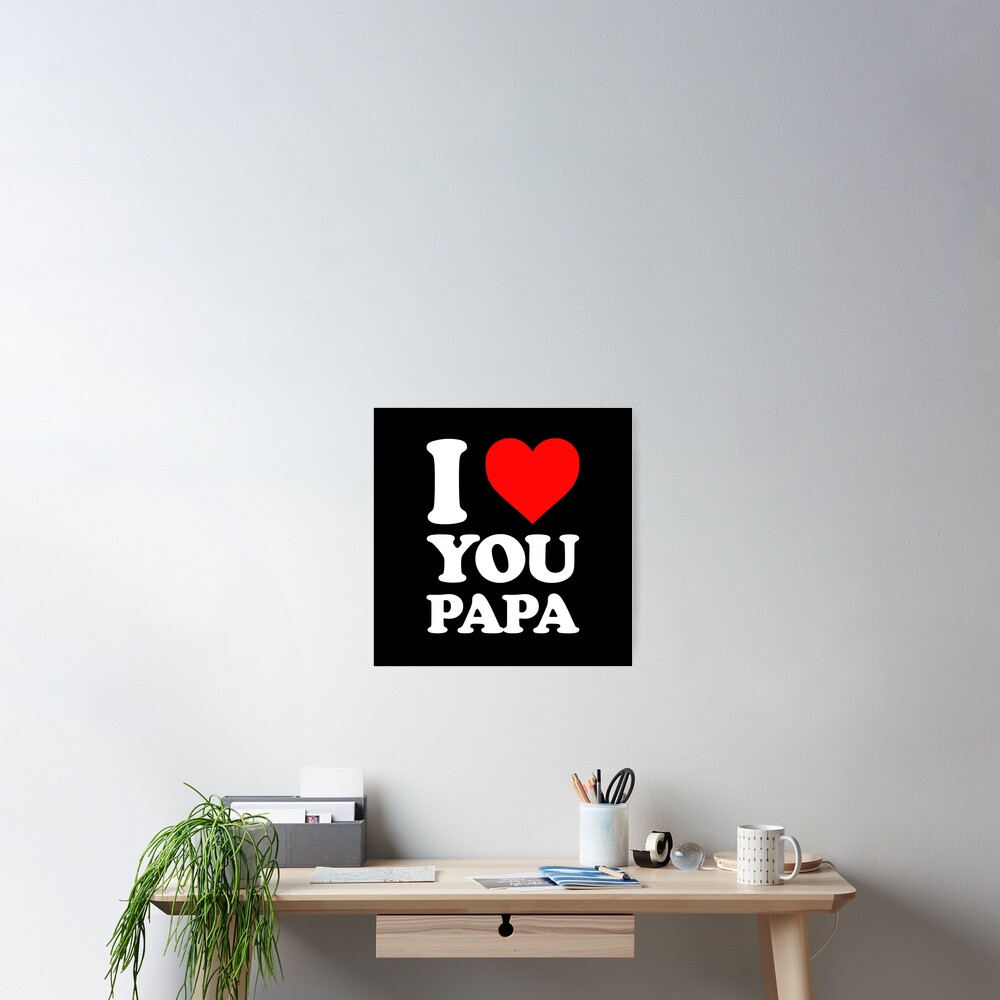 i-love-you-papa-i-love-you-dady-lovely-gifts-for-your-papa-poster