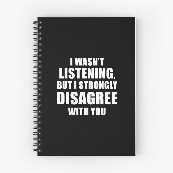 Item preview, I Wasn't Listening But I Strongly Disagree With You (Black) designed and sold by quoteedesigns.