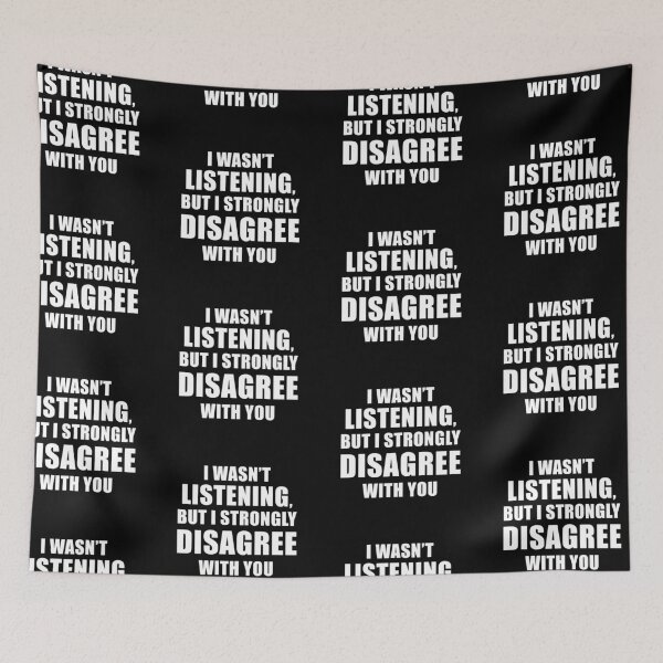 Item preview, I Wasn't Listening But I Strongly Disagree With You (Black) designed and sold by quoteedesigns.