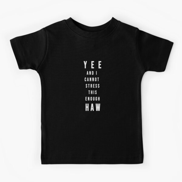 YEE and I Cannot Stress This Enough HAW - Funny Cowboy Kids T-Shirt